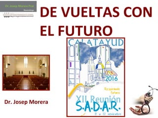 1	
  
DE	
  VUELTAS	
  CON	
  
EL	
  FUTURO	
  
Dr.	
  Josep	
  Morera	
  
 