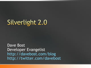 Dave Bost Developer Evangelist http://davebost.com/blog http://twitter.com/davebost 