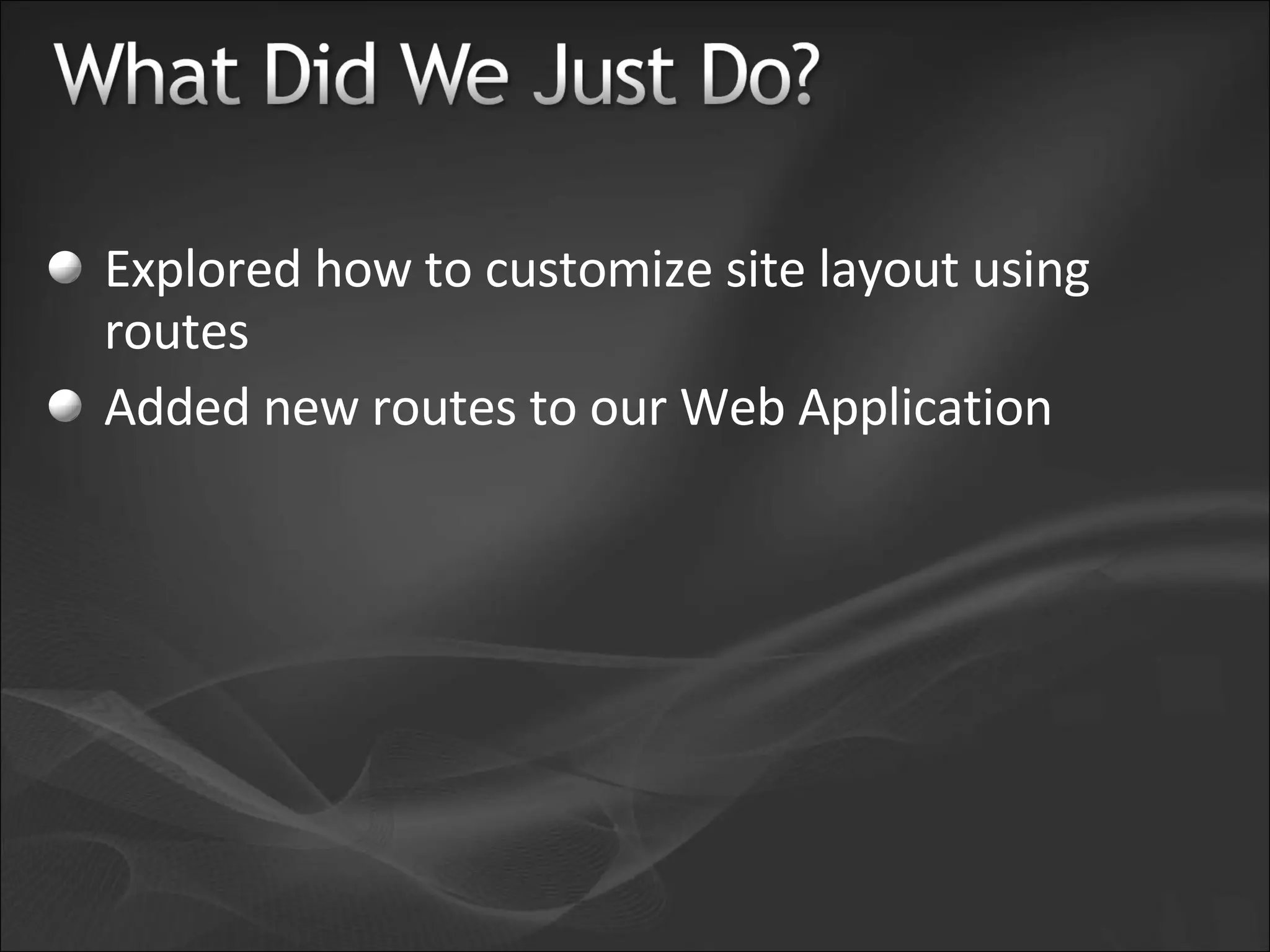 Explored how to customize site layout using routes Added new routes to our Web Application 