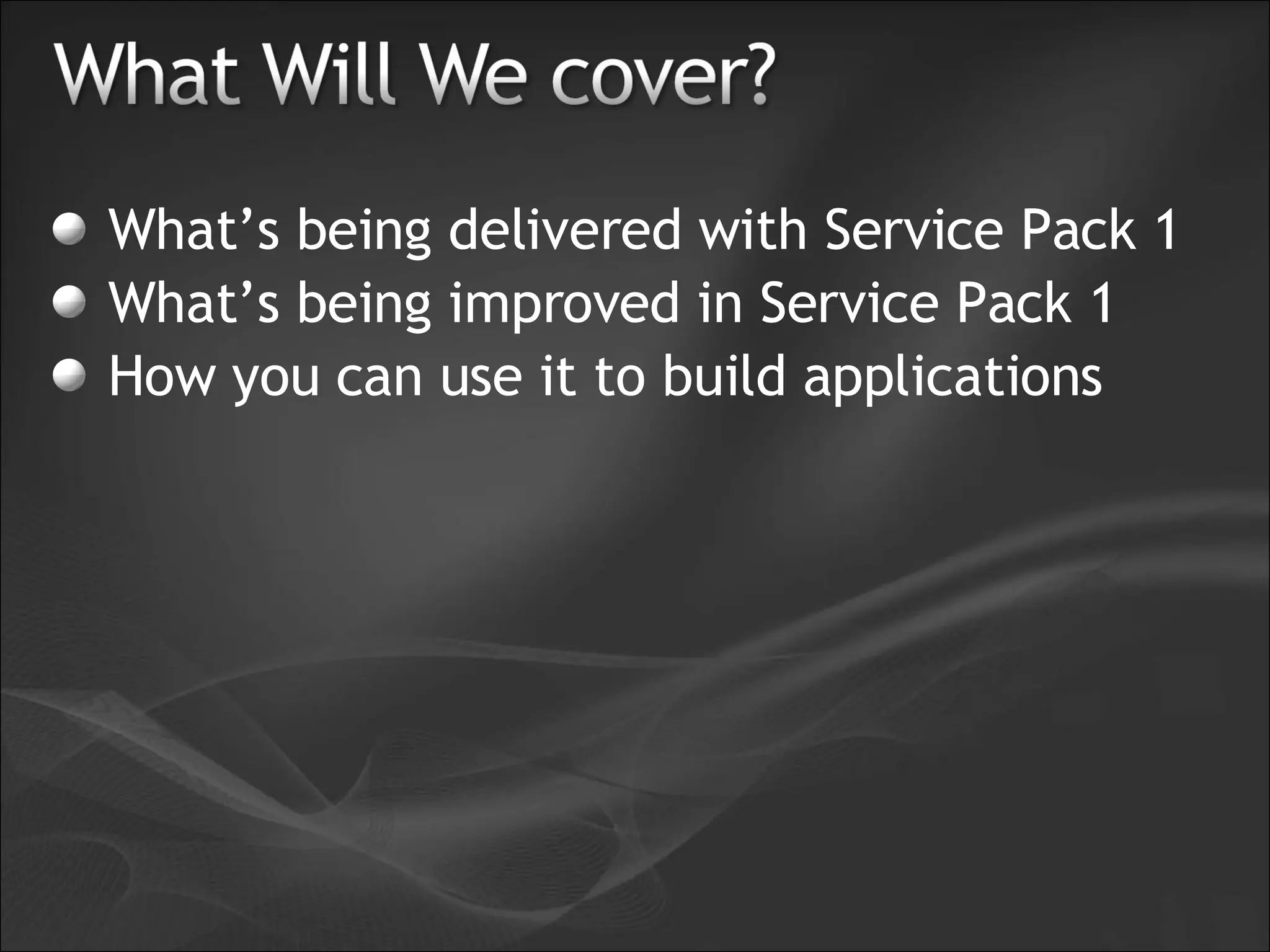 What’s being delivered with Service Pack 1 What’s being improved in Service Pack 1 How you can use it to build applications 