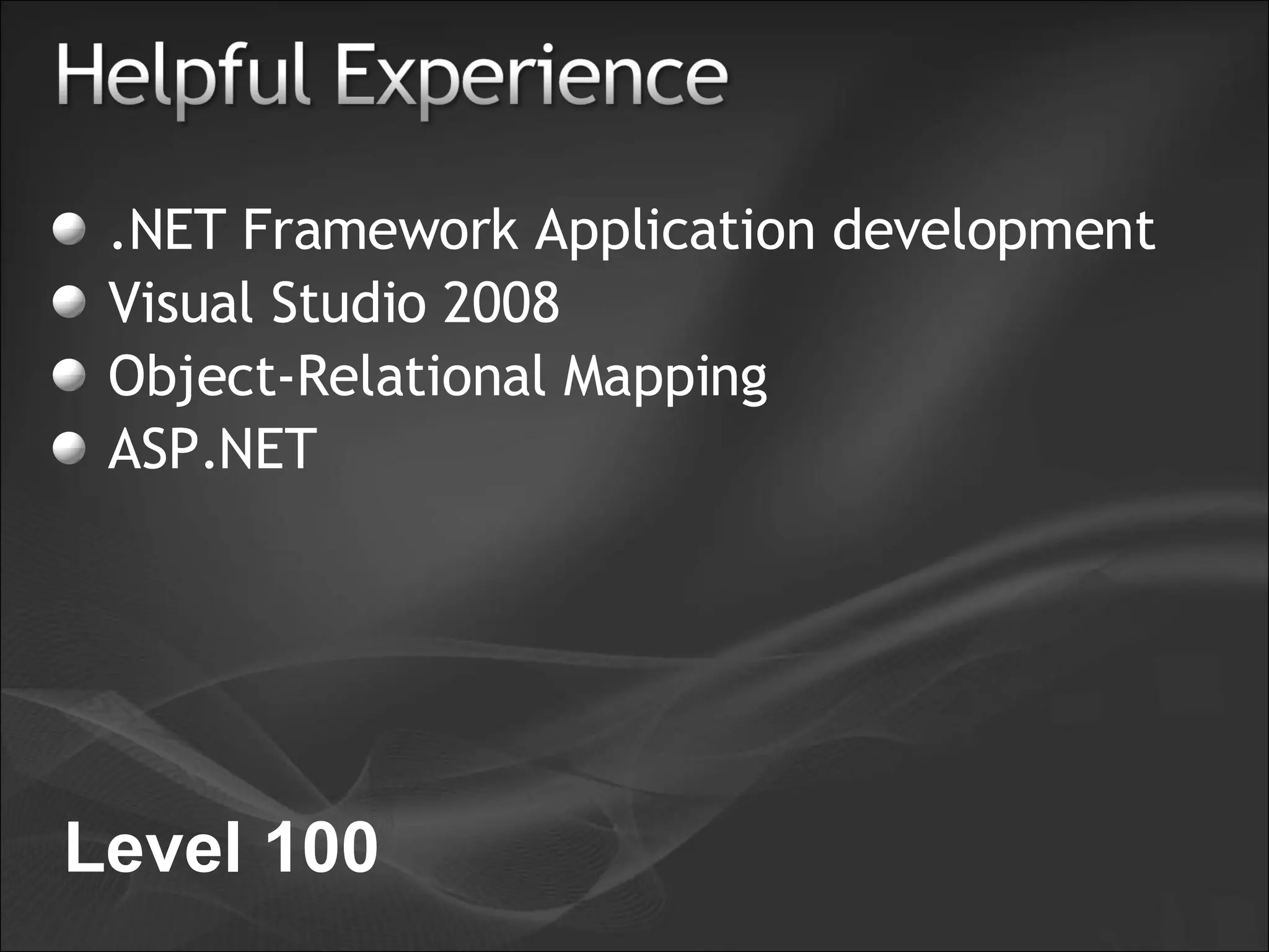 .NET Framework Application development Visual Studio 2008 Object-Relational Mapping ASP.NET Level 100 