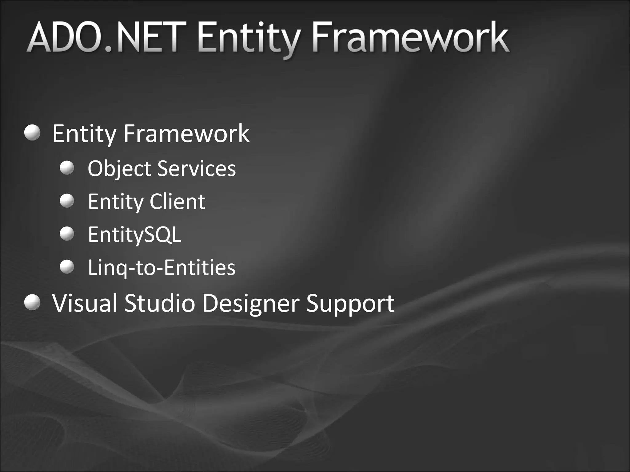 Entity Framework Object Services Entity Client EntitySQL Linq-to-Entities Visual Studio Designer Support 