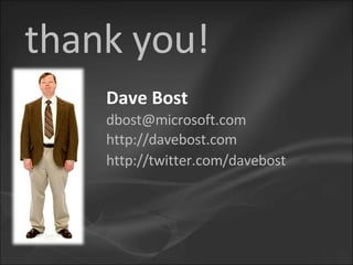 Dave Bost [email_address] thank you! http://davebost.com http://twitter.com/davebost 