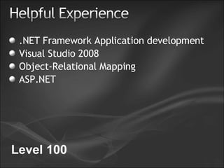.NET Framework Application development Visual Studio 2008 Object-Relational Mapping ASP.NET Level 100 