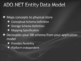 Maps concepts to physical store Conceptual Schema Definition Storage Schema Definition Mapping Specification Decouples your DB schema from your application model Provides flexibility Platform-independent 