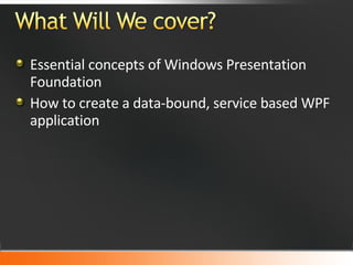 Essential concepts of Windows Presentation Foundation How to create a data-bound, service based WPF application 