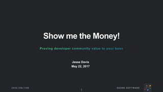 DZONE SOFTWARE(919) 238-7100
1
Show me the Money!
Jesse Davis
May 22, 2017
 