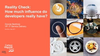 Reality Check:
How much influence do
developers really have?
DevXCon, May 2017
Donnie Berkholz
VP, IT Service Delivery
 