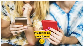 Mudança de
paradigma
 