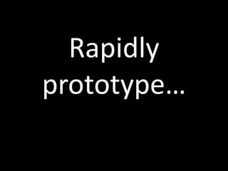 Rapidly
prototype…