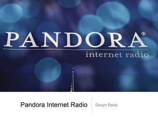 Pandora Internet Radio Devyn Rorie
 