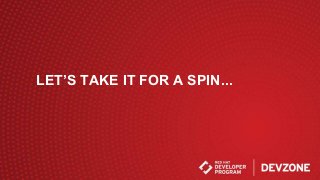 LET’S TAKE IT FOR A SPIN...
 