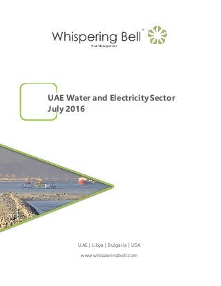 UAE Water and Electricity Sector
July 2016
UAE | Libya | Bulgaria | USA
www.whisperingbell.com
 