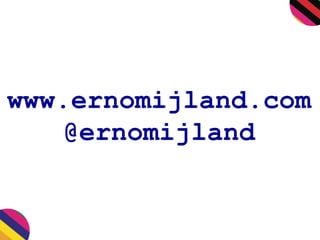 www.ernomijland.com
@ernomijland
 