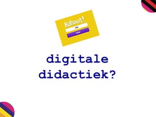 digitale
didactiek?
 