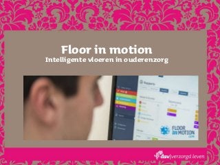 Floor in motion
Intelligente vloeren in ouderenzorg
 