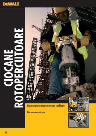 ROTOPERCUTOARE
    CIOCANE




                 Ciocane rotopercutoare si ciocane combinate

                 Ciocane demolatoare




 38
 