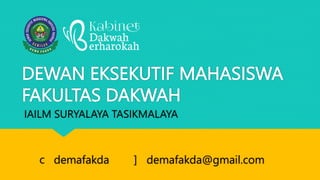 DEWAN EKSEKUTIF MAHASISWA
FAKULTAS DAKWAH
c
IAILM SURYALAYA TASIKMALAYA
demafakda demafakda@gmail.com
]
 