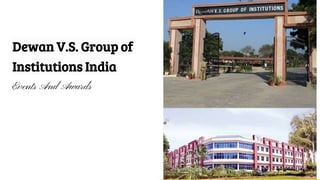 Dewan V.S. Group of
Institutions India
Events And Awards
 