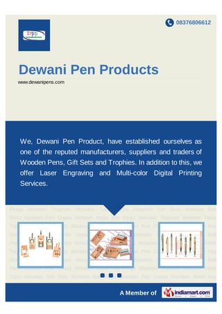 08376806612




   Dewani Pen Products
   www.dewanipens.com




Wooden Table Tops Wooden Gift Sets Wooden Ball Pens Wooden Pen Cases Wooden
Made Key Rings Wooden Trophies Wooden Table Tops Wooden Gift Sets Wooden Ball
Pens Wooden Pen Cases Wooden Madehave Rings Wooden Trophies Wooden Table
    We, Dewani Pen Product, Key established ourselves as
Topsone of the reputed manufacturers, suppliers and Wooden Made Key
     Wooden Gift Sets Wooden Ball Pens Wooden Pen Cases traders of
Rings Wooden Trophies Wooden Table Tops Wooden Gift Sets Wooden Ball
   Wooden Pens, Gift Sets and Trophies. In addition to this, we
Pens Wooden Pen Cases Wooden Made Key Rings Wooden Trophies Wooden Table
Topsoffer Laser Sets Wooden Ball Pens Multi-color Cases Wooden Made Key
     Wooden Gift  Engraving and Wooden Pen Digital Printing
    Services.
Rings Wooden Trophies Wooden Table Tops Wooden Gift Sets Wooden Ball
Pens Wooden Pen Cases Wooden Made Key Rings Wooden Trophies Wooden Table
Tops Wooden Gift Sets Wooden Ball Pens Wooden Pen Cases Wooden Made Key
Rings Wooden Trophies Wooden Table Tops Wooden Gift Sets Wooden Ball
Pens Wooden Pen Cases Wooden Made Key Rings Wooden Trophies Wooden Table
Tops Wooden Gift Sets Wooden Ball Pens Wooden Pen Cases Wooden Made Key
Rings Wooden Trophies Wooden Table Tops Wooden Gift Sets Wooden Ball
Pens Wooden Pen Cases Wooden Made Key Rings Wooden Trophies Wooden Table
Tops Wooden Gift Sets Wooden Ball Pens Wooden Pen Cases Wooden Made Key
Rings Wooden Trophies Wooden Table Tops Wooden Gift Sets Wooden Ball
Pens Wooden Pen Cases Wooden Made Key Rings Wooden Trophies Wooden Table
                                    `
Tops Wooden Gift Sets Wooden Ball Pens Wooden Pen Cases Wooden Made Key
Rings Wooden Trophies Wooden Table Tops Wooden Gift Sets Wooden Ball
                                        A Member of
 