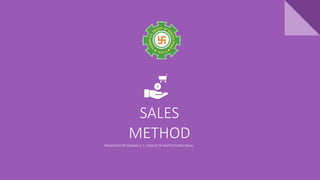 SALES
METHOD
PRESENTED BY DEWAN V. S. GROUP OF INSTITUTIONS INDIA
 