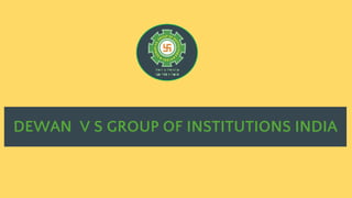 DEWAN V S GROUP OF INSTITUTIONS INDIA
 