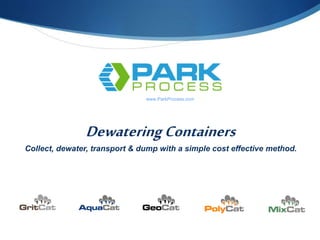 DewateringContainers
Collect, dewater, transport & dump with a simple cost effective method.
www.ParkProcess.com
 