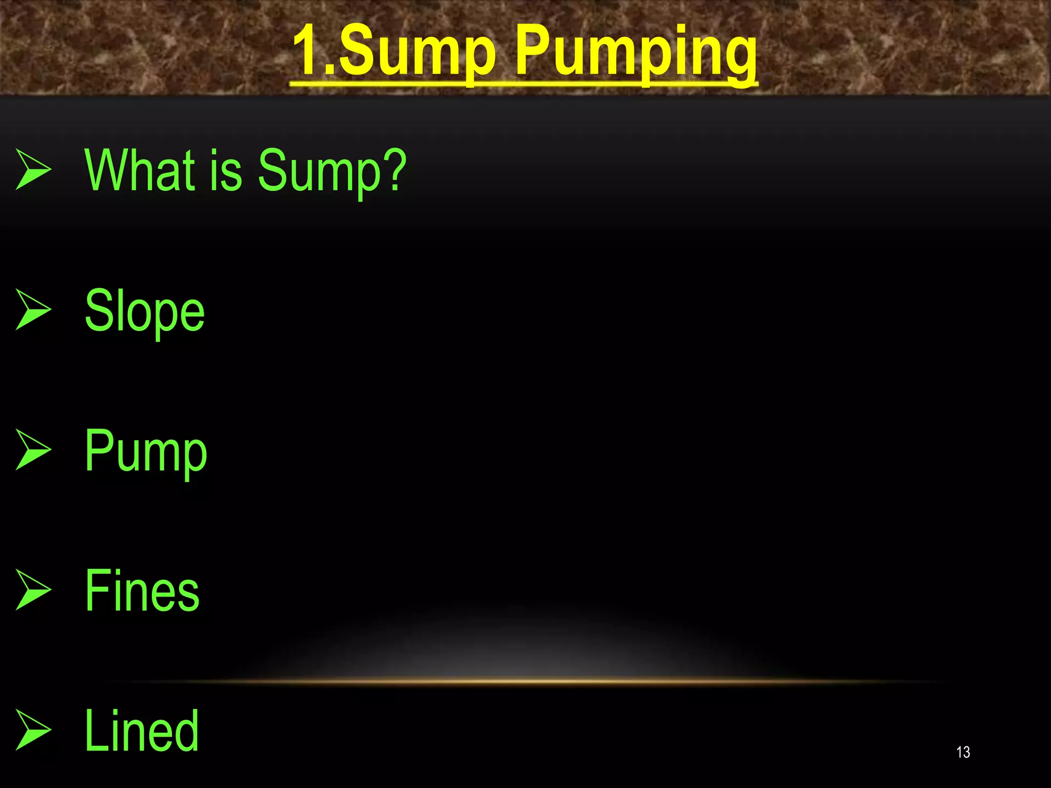13
1.Sump Pumping
 What is Sump?
 Slope
 Pump
 Fines
 Lined
 