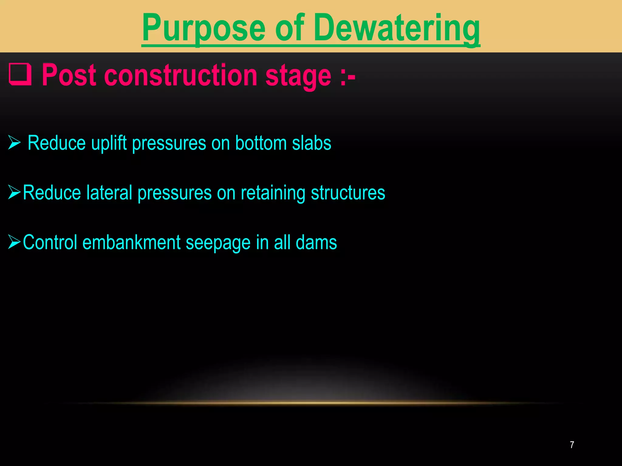 77
Purpose of Dewatering
 Post construction stage :-
 Reduce uplift pressures on bottom slabs
Reduce lateral pressures on retaining structures
Control embankment seepage in all dams
Purpose of Dewatering
 