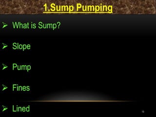 13
1.Sump Pumping
 What is Sump?
 Slope
 Pump
 Fines
 Lined
 
