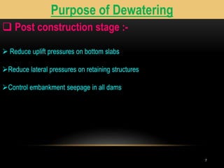 77
Purpose of Dewatering
 Post construction stage :-
 Reduce uplift pressures on bottom slabs
Reduce lateral pressures on retaining structures
Control embankment seepage in all dams
Purpose of Dewatering
 