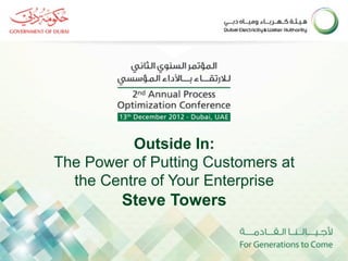 Outside In:
The Power of Putting Customers at
  the Centre of Your Enterprise
         Steve Towers
 