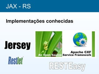 JAX - RS

Implementações conhecidas




Jersey
 