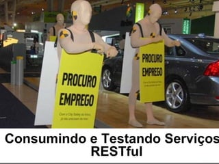 JAX - RS




Consumindo e Testando Serviços
           RESTful
 