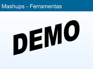 Mashups - Ferramentas
 