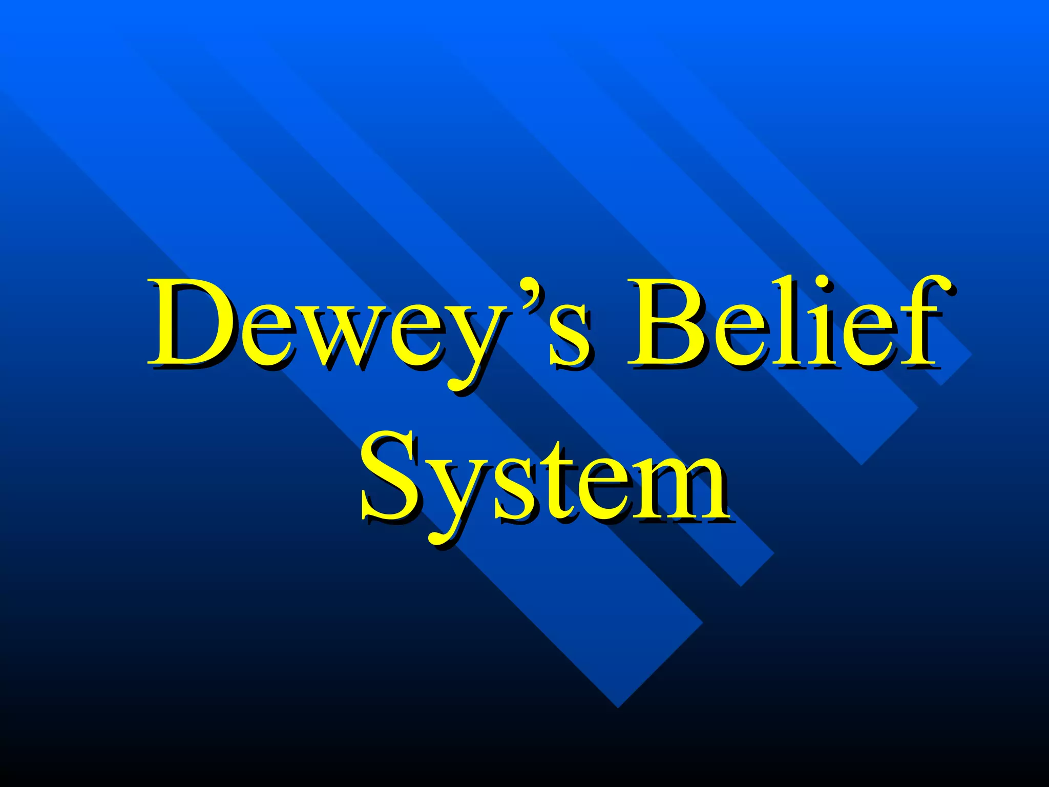 Dewey’s Belief System 