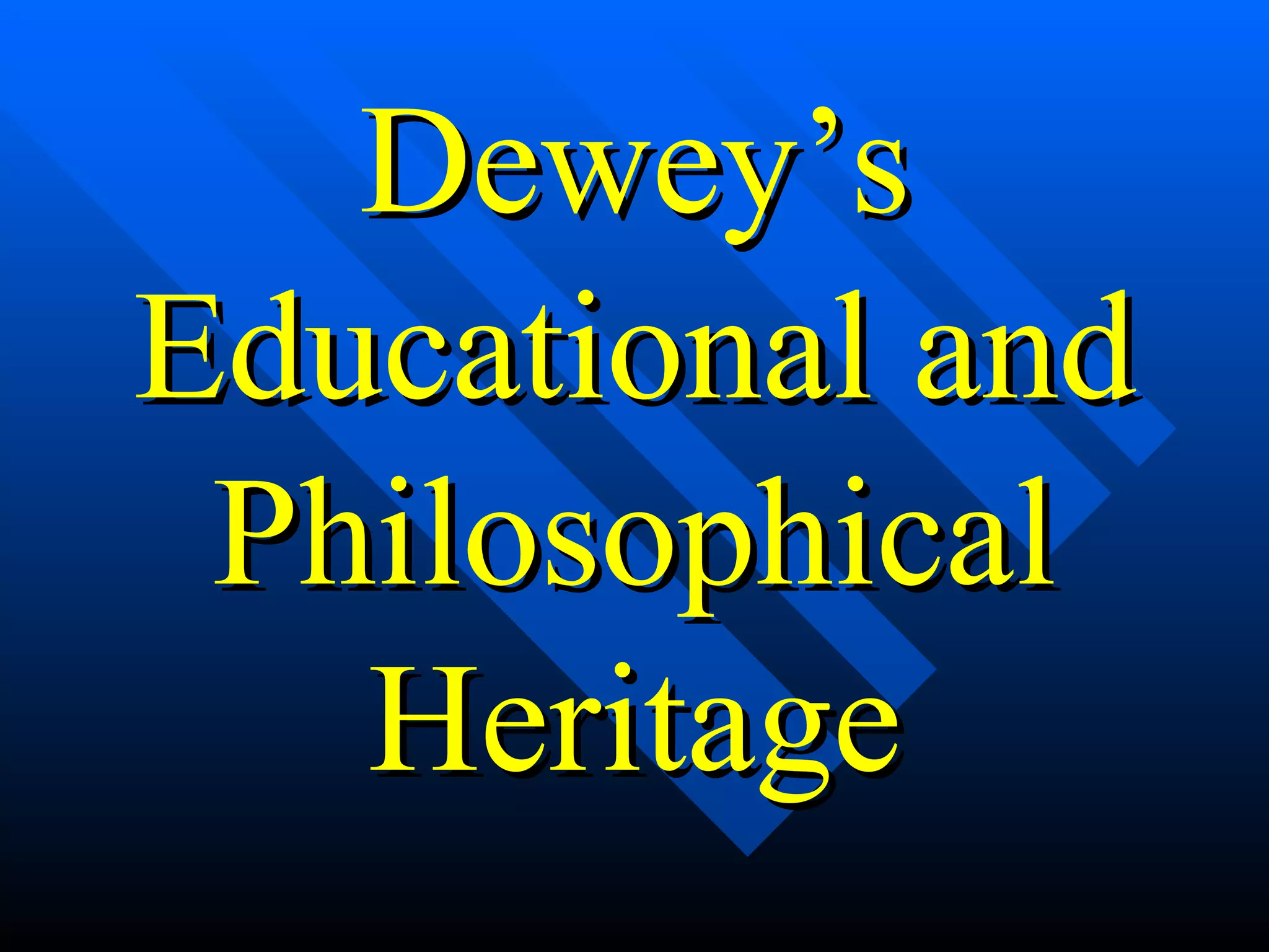 Dewey’s Educational and Philosophical Heritage 