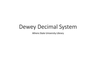 Dewey Decimal System
Athens State University Library
 