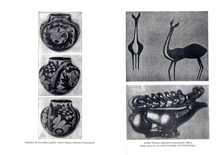 Cerâm ica de los índios pueblo , Nucvo México (Bamcx Founda tion). Arriba: Pinturas rupestrcs bosquimanas, Á
frica.
A bafo. joya de oro escita (Ermitage , San Petersburgo).
 