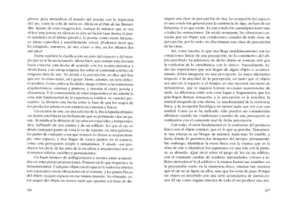 presas, para intensificar e! sentido de! poema con la unpresron
de! ajo, como la cola de ratón en Alicia en el País de las Maraui-
llas. Aparte de toda exageración, aunque la "música" que se oye
al lcer una poesia en silencio es aún un factor (que ilustra e! pun-
to senalado en e! último párrafo), la poesia, como modo literarío,
es ahora especifica y sensiblemente visual, ,Podemos decir que
lia emigrado, entonces, de una -clase- a otra, en los Últi010S dos
111il anos?
Existe tambíén la clasificacíón en artes dei espacio y dei tiem-
po que ya se ha mencionado. Ahora bico, aun cuando esta división
fuera correcta, está hccha de acuerdo cem los acontecimientos y
desde fuera, y no arroja ninguna luz sobre el contenido estético de
ninguna obra dc arte, No ayuda a la percepción; no dice qué hay
que ver, oi cómo mirar, oír y gozar. Tiene, adernás, un serio defec-
to positivo. Como antes se ha dicho, nicga cl ritmo a las estructuras
arquitectónícas, estatuas y pinturas, y simetria al canto, poesia y
elocuencia. Y la consecuencia de estas negaciones es no admitir la
cosa más fundamental de la experiencia estética: su caracter per-
ceptivo. La división está hecha sobre la base ele que los rasgos de
los productos artísticos son existencias externas y físicas,
Un escritor de arte, en una edición de la Enciclopedia Británi-
cu, ilustra esta falada tan bcllamente que es pertinente citar un pa-
sajc. AI justificar la división de las artes en espacíales y temporak-s,
dice, hablando de una estátua y de un edificio: "Lo que el ojo ve
desde cualquier punto de vista lo ve de repente; en otras palabras,
las partes de cualquier cosa que vearnos no llenan u ocupan tiem-
po, sino espacio, y nos lIegan de varias puntos en e! espacio,
corno una percepción simple e insrantánea-. Y aõade: -sus pro-
ductos (es decir, de las artes ele la escultura y arquitectura) son en
sí mismos sólidos, estables y permanentes».
Un buen número de ambigüedades y errores están acumula-
dos en estas pocas proposiciones. Primcro en lo que respecta a "Ia
instantaneidad-. Cualquier objeto en el espacio (v todos los objetos
son espacíales) envia vibraciones en el instante, y las partes físicas
del objeto ocupa0 espacio eo ese Inismo instante. No obstante, es-
tas rasgos elel objeto no tienen nada que apuntar a la hora de dis-
246
tinguir una clase de percepción de otra. Laocupacíón del espacio
es una condición general para la existencia de algo, incluso de un
fantasma, si es que existe. Es una condición causal para tener una
° todas las -sensacíones-. De modo semejante, las vibraciones en-
viadas por un objeto son condiciones causales de toda clase de
percepcíón, por lo tanto, no discrimínan una clase de percepción
de las otras.
Asi, C0I110 mucho, lo que «nos llega simultaneamente- son las
condiciones físicas de una pcrcepción, no lo constitutivo deI ob-
jcto pcrcíbído. La inferencia de dicho objeto se sostiene sólo por
la confusión de lo «simultâneo" con lo "único», Naturalmente, to-
das las impresiones que nos lIegan de algún objeto o aconteci-
miento deben integrarse cn una percepción. La única alternativa
respccto a la unicidad de la percepción, en tanto que e1 objeto
sea uno en el espacio o el tiempo, es una sucesión inconcxa de
instantâneas, que oi siquiera fonnan secciones transversales de
nada, La diferencia entre esta cosa fugaz y fragmentaria que los
psicólogos lIaman sensación, y la percepción es la sencillcz, la
unielad integrada de esta última, La simultancidad de la existencia
física, y la recepción fisiológica no tienen nada que ver con esta
unidad Como ya se ha indicado, sólo puedcn ser consideradas
idénticas cuando las condiciones causales de una percepción se
confunden cem el contenido real ele dicha percepcíón.
Cem todo, el error fundamental es la confusión dei producto
físico con el objeto estético, que es lo que se percibc. Físícarnen-
te una estatua es un bloque de mármol, nada más, Es cstable, y
hasta donde lo permiten los desgastes dei tiempo, permanente,
Sin embargo, identificar la masa física con la estatua que es la
obra de arte e identificar los pigmentos en una tela con la pintu-
ra, es absurdo, ,Qué decir sobre e! juego de luz en un edifício.
con el constante cambio de sombras, intensidades, colores y re-
flejos movedízos> Si el edifício o la estatua fueran tan -estables- en
la percepción corno en la existencia física, estarían tan rnuertos
que el ojo no se fijaria en ellos, sino que los veria de paso, Porque
un objeto es percibido por una serie acumulativa de interaccio-
nes, EI ajo como órgano director ele todo el ser produce una pcr-
247
 