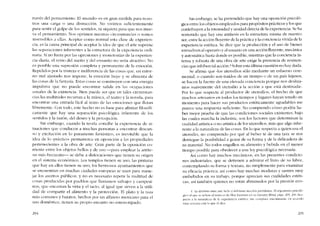 través dcl pensamiento. El «Inundo" es en gran medida para noso-
tros una carga o una distraccíón. No vivimos suficientemente
para sentir el golpe de los sentidos, ni siquiera para que nos mue-
va el pensamiento. Nos oprimen nuestras circunstancias o SOlDOS
insensibles a ellas. Aceptar corno normal esta clase de experien-
eia, es la causa principal de aceptar la idea de que cl arte suprime
las separaciones inherentcs a la cstructura de la cxpcriencia ordi-
naria. Si no fuera por las opresiones y monotonias de la experien-
cia diaria, el reino dei sueno y del ensueno no seria atractivo. No
es posible una supresión completa y permanente de la emoción.
Repelidos por la tristeza e indiferencia de las cosas que, un enror-
no mal ajustado nos impone. la ernoción huye y se alimenta de
las cosas de la fantasia. Estas cosas se construyen con una energia
impulsiva que no puede encontrar salida en las ocupaciones
usuales de la existencia. Bien puec.le ser que en tales circunstan-
cias las multitudes recurran a la música, e! teatro y la novela, para
encontrar una entrada fácil al reino de las emociones que flotan
Iibremente. Con todo, este hecho no es base para afirmar filosófi-
camente que hay una separación psicológica inherente de los
sentidos y la razón, de! deseo y la perccpción.
Sin embargo, cuando la teoría concibe la experiencia de si-
tuaciones que conducen a muchas personas a encontrar descan-
so y cxcitación en lo puramente fantástico, cs inevitable que la
idea de lo -práctico- permanezea en oposicíón a las propiedades
pertenecientes a la obra de arte. Gran parte de la oposieión co-
rrienre entre los objetos bellos y de uso -para emplear la antíte-
sis I11ás frecuente- se dehe a dislocaciones que tienen su origen
en el sistema econômico. Los templos tienen su USo; las pinturas
que hay en dlos tienen su uso; los herrnosos ayuntamientos que
se encueotran en muchas ciudades europeas se usan para mane-
jar los asuntos públicos, y no es neeesario repetir la rnultitud de
cosas producidas por pucblos que llamarnos salvajes y campesi-
nos, que encantan la vista y el tacto, al igual que sirven a la utili-
dad de compartir el alimento y la protección. El plato y la taza
rn:lS coIllunes y baratos, hechos por un alfarero mexicano para el
uso dOlnéstico, tienen su propio encanto no estereotipado.
294
Sin embargo, se ha pretendido que hay una oposíción psícoló-
gica entre los objetos empleados para propósitos prácticos y los que
contribuyen a la intensidad y unidad directa de la experiencia. Se ha
sostenido que hay una antítesis en la estructura misma de nuestro
ser, entre la acción fluycnte de la práctica y la conciencia vívida de la
experiencia estética. Se dice que la producción y e! uso de bienes
envuelven al operario y al usuario en una acción tluyente, mecânica
y automática hasta donde es posible, míentras que la conciencia in-
tensa y robusta de una obra de arte exige la presencia de resisten-
cias que inhiben tal acción.! Sobre esta última euestión no hay duda.
Se afirma que «los utensílios solo mediante un esfuerzo cere-
monial, o cuando son traídos de un tiempo o de un país lejanos,
se hacen la fucnte de una elevada conciencia porque nos desliza-
mos suavemente del utensílio a la acción a que está destinada».
Por lo que respeeta ai productor de utensílios, e! hecho de que
muchos artesanos en todos los tiempos y lugares hayan tenido un
momento para hacer sus productos estéticamente agradables me
parece una respuesta suficiente. No comprendo cómo podría ha-
ber mejor prueba de que las condiciones socíales existentes, bajo
las cuales marcha la industría, sem los factores que determinan la
cualidad artistiea o no artística de los utensílios, más que algo ínhe-
rente a la naturaleza de las cosas. En lo que respecta a quien usa el
utensilio, no comprendo por quê ai beber tê de una taza se nos
deniegue la posibilidad a gozar de su forma y de la delicadeza de
su material. No todos engullen su alimento y bebida en cl menor
tiempo posiblc para obedecer a una ley psicológica necesaria.
Así como hay muchos mecânicos. en las presentes condicio-
nes industriales, que se detienen a admirar el fruto de su labor,
contemplando su forma y textura, no símplemente rara examinar
su eficacia práctica; así como hay muchas modistas y sastres muy
embebidos en su trabajo, porque apreeian sus cualidades estéti-
cas, así también quienes no están abrumados por la presión eco-
.r. La dívtstón entre :.ll1c bcllo y útil tiene Illllchos partidarios. FI argumento psicoló-
gico ai qlle se reflere el texto cs de Max Eastrn~ln cn SLI Li/em!J' Milld. pág's. 20S, 206. Res-
pecto a la natur:llcz;l de la experienca estética, me COl11placc enconlrarmc en ;lcllcrdo
1l1tly eercano eOI1 lo que él dice.
295
 