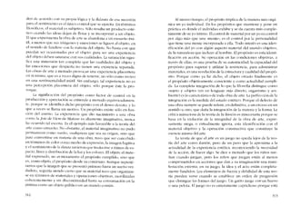 den de acucrdo con su propia lógica y la dulzura de esa sucesión
para cl sentimiento es el único eontrol que se ejercita. En términos
filosúficos, e1 material cs subjetivo, Sólo resulta un producto esté-
tico cuando las ídeas dejan de flotar y se incorporan a un objeto,
El que experimenta la obra de arte se abandona a un ensueno inú-
til, a menos que SllS imágenex y emociones se liguen ai objeto, en
e1 sentido de fundirse con la materia dei objeto. No basta con que
puedan ser ocasionadas por el objeto: para ser una expericncía
dei objeto deben saturarse con sus cualielaeles. La saturación signi-
fica una inmerxión tan completa que las cualídades dei objeto y
las emociones que dcspicrta no tíenen una existencía separada.
Las obras de arte a mcnudo provocan una expericncia placentera
cn sí misma, que es a veccs digna de tenerse, no sólo corno recreo
en una sentimentalidad inútil. Sin embargo, tal experiencia no es
una perccpción placentera del objeto, sólo porque éste la pro-
voque.
La significaciém dei propósito como factor de control cn la
producción y apreciación se entiende a menudo cquivocadarnen-
te, porque se identifica dicho propósito con e1 deseo devoto, y lo
que a veces se lIama un 1110tiVO. Un propósito existe sólo en fun-
ción del asunto. La cxpcriencia que dia nacimiento a una obra
corno la [ote de Vivre de Matisse es altamente imaginativa, nunca
ha ocurrido tal esccna. Es el ejemplo más favorable a la teoria dei
arte corno cnsueno. No obstante, el material imaginativo no pudo
permanecer corno sueno, cualquiera que sea Sll origen, sino que
para convertirse en matcrta de una obra, tuvo que ser concebido
en términos de color corno mcdio de expresión; la imagen fugitiva
y cl sentitniento de la danza tuvieron que traducirse a riU110S de es-
pacio, linea y distribución de la luz y los colores. EI objeto, el mate-
rial expresado, no es meramente e1 propósito cumplido, sino que
es, como objeto, d propósito desde su comienzo. Aunque supusié-
ran10s que la imagen que se presentó pritnero fuera un sueno ver-
dadero, seguiría siendo cierto que su n1atcrial tuvo que organizar-
se en ténninos de materiales y operaciones objetivas, tnovilizadas
coherentenlente y sin discontinuidad hasta su consulnación cn la
pintura COlno un objeto público en un Inundo comúo.
312
AI mismo tiempo, el propósito implica de la manera más orgá-
nica un yo individual. En los propósitos quc mantiene y pone en
práctica es donde el individuo exhibe y se ela cuenta más comple-
tamente de su yo íntimo. El control de material por un yo es control
por algo más que una -rnente-, es el control por la personalídad
que ticne una mente incorporada a ella. Todo interés es una iden-
tificación dei yo cem algún aspecto material del mundo objetivo,
de la naturaleza que incluye aI hombre. El propósito es esta idcnti-
ficación en acción. Su operación en las condiciones objetivas, a
través ele cllas, es una prueba de su autenticidad, la capacidael dei
propósito para superar y utilizar la resistcncia, para administrar
matcriales, es una revelación ele la cstrucrura y cualielad dei propó-
sito. Porque como ya he dicho, el objeto creado finalmente cs
eI propósito objetivamente consciente y como actualidad cumpli-
da. La completa intcgración de lo que la filosofía distingue como
-sujeto y -objeto- (cn un lenguaje más directo, organismo y am-
biente) es lo caractcrístico ele toda obra de arte. La perfecciém de la
integración es la medida dei estado estético. Porque cl defecto de
una obra siempre se puede referir, cri definitiva, a un exceso en un
sentido u otro, que dana la integración de la materia y la forma. La
crítica minuciosa de la teoría de la ilusión es innecesaria porque se
basa cn la violación ele la integridad de la obra de arte, expre-
samente niega, o virtualmente ignora, esta identiflcación con el
material objetivo y la operacíór: constructiva que constituye la
csencia misma dei arte.
La teoria de que el arte es un juego no queda lejos de la teo-
ría del arte como ilusión, pero da un paso que la aproxima a la
actualidad ele la expericncia estética, reconocienelo la necesidad
de la acción, de hacer algo. Se dice a mcnudo que los ninos sue-
nan euaneJo juegan, pero los niflos que jucgan están aI menos
comprometidos eo aeciones que dan a su itnaginación una mani-
festación externa; en su juego, la idea y eI acto están completa-
mente fundidos. Los elemcntos de fuerza y dcbilidael dc esta teo-
ría pueden verse cuanuo se establecc un orden de progresión
quc distingue las formas e1e1 juego. Un gatito juega COrl un hueso
o una pelota. EI juego no es cnteramente caprichoso porque está
313
 
