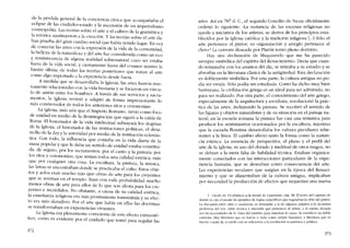 de la pérdída general de la conciencia cívica que acompanab» el
eclipse de las ciudades-estado y la ascensíón de un imperialismo
cosmopolita. Las teorias sobre el arte y e! cultivo de la gramática y
la retórica sustituyeron a la creación. Y las teorias sobre el arte da~
ban prueba dei gran cambio social que había tenido lugar. En Vez
de conectar las artes cem la expresíón de la vida de la comunidad
la belleza de la naturaleza y de! arte fue considerada como un ec~
y reminiscencia de alguna realidad sobrenatural cuyo ser estaba
fuera de la vida social, y ciertamente fuera dei cosmos mismo la
fuente última de todas las teorias posteriores que tratan ai arte
como algo importado a la cxperiencia desde fuera.
A medida que se desarrollaba la Iglesia, las artes fueron nu e-
vamente relacionadas con la vida humana y se hicicron un víncu-
lo de unión entre los hornhres. A través de sus servicios y sacra-
mentos, la lglesia revivió y adaptó de forma imprcsionante lo
más conmovedor de todos los anteriores ritos y ceremonias.
La Iglesia, más aún que el imperio Romano, sirvió como foco
de unidad en media de la desintegración que siguíó a la caida de
Roma. EI historiador de la vida intelectual subrayará los dogmas
de la iglesia; el historiador de las instituciones políticas, e! desa-
rrollo de la Ley y la autorídad por media de la institución eclesiás-
tica. Con todo, la influencia que contaba en la vida diaria de la
masa popular y que le daba un sentido de unidad estaba constitui-
da, de seguro, por los sacramentos, por el canto y la pintura, por
los ritos y ceremonias, que tenían todos una calidad estética, más
que por cualquíer otra cosa. La escultura, la pintura, la música,
las letra~ se encontraban donde se practicaba e! culto. Estas obje-
tos y actos eran mucho más que obras de arte para los creycnres
que se reunian en e! templo. Eran con toda probabilidad mucho
menos obras de arte para ellos de lo que son ahora para los cre-
ventes e incrédulos. No obstante, a causa de su calidad estética
la ensenanza religiosa era más proncamenrc transmitida y su efec~
to era más duradero. Por e! arte que había en ellas las doctrinas
se transformahan en experiencías vivíentes.
La iglesia era plenamente consciente de este efecto extraesté-
tico, como es evidente por el cuidado que tomó para regular las
372
artes. Así en 787 d. c., e! segundo Concilio de Nicea oficialmente
ordeno lo siguiente. "La sustancía de las escenas religiosas no
queda a iniciativa de los artistas; se deriva de los principias esta-
blecidos por la iglesia católica y la tradición religiosa [...l Sólo e!
arte pertenceo al pintor; su organización y arreglo pertenece ai
clero-! La censura deseada por Platón tomó pleno domínio.
Hay una declaración de Maquiavelo que me ha parecido
siernpre simbólica de! espiritu de! Renacimiento. Decía que cuan-
do terminaba con los asuntos dei día, se retiraba a su estudío y se
absorbía en la literatura clásica de la antigüedad. Esta declaración
es doblernenre simbólica. Por una parte, la cultura antigua no po-
dia ser vivida. Sólo podia ser estudiada. Como ha dicho muy bien
Santayana, la civilización griega es un ideal para ser admirado, no
para ser realizado. Por otra parte, e! conocimiento de! arte gríego,
especialmente de la arquitectura y escultura, revolucionó la prác-
tica de las artes, incluyendo la pintura. Se recobro el sentido de
las figuras y objetos naturalistas y de su situacíón en e! paisaje na-
tural; en la escuela romana la pintura fue casi una tentativa para
producir los sentimientos ocasionados por la escultura, mientras
que la escuela floretina desarrollaba los valores peculiares inhe-
rentes a la linea, El cambio afectó tanto la forma como la sustan-
cia estética. La ausencia de perspectiva, e! plano y e! perfil de!
arte de la Iglesia, 5U uso de! dorado y multitud de otros rasgos, no
se debían a la mera falta de habilidad técnica. Estaban orgânica-
mente conectados cem las interacciones particulares de la expe-
riencia humana, que se deseaban como consecuencia del arte.
Las experíencias seculares que surgían en la época de! Renaci-
miento y que se alímentaban de la cultura antigua, ímplicaban
por neccsidad la producción de efectos que requerían una nueva
1. Citado de [In prefacio a la moral. de Líppmann, pág. 98. EI texto dei capitulo de
donde se cita el pasa]e da cjernplos de regias específicas que regulaban la obra dei pintor.
La díscusíón entre -artc- y -sustancía- cs semejaruc a la de algunos adeptos a la díctadura
proletária dei arte, entre técnica y artcsanía que pcrtenecc al artista, y el asunto dictado
por las ncccstdades de la -linea dcl partido" para ímpuisar la causa. Se csrablece un doble
csrándar. Hav literatura que es buena o mala como símple literatura, y literatura que es
bucna () ma1<~ de acuerdo con su refercncía a la revolucíón económíca y política,
373
 