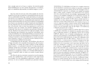 den y arrcgIo, pel'O no es lu que se expresa. Sin emoción puede
haber habilidad pero no arte; puede estar presente y ser intensa,
pero si se manifiesta dírectarnente el resultado tampoco es arte.
Hay otras obras de arte que están sobrecargadas de emoción.
Scgún la teoría de que la expresíón cs la manifestación de una emo-
cíón, no podría haber sobrecargo; cuanto más intensa es la emoción,
más efectiva es la -exprcsión-. No obstante, una persona ahrumada
por una crnoción está por eso incapacitada para expresarla. En la
fórmula de WordswOlth de "Iacmocíón recordada cn tranquilidad-
hay ai menos ese elemento de verdad. Cuando uno está dominado
por una ernoción, hay exceso de padccímicnto (en ellenguaje cn
que se ha descrito cómo se tiene una experiencia) y muy cscasa
respuesta aetiva que permita una relación equilibrada para ser
conmovido. Hay exceso de -naturaleza- para permitir cl desarrollo
dei arte. Muchas de las pinturas de Van Gogh, por ejemplo, rienen
una intensidad que dcspiertan una rcspuesta concordante, pcro
con la intcnsidad hay una -explosividad- debida a la ausencia de con-
trol. En casos extremos, la emoción provoca e1 desorden en vez de
ordenar el marerial. La emoción insuficiente se muestra en un pro~
dueto friamente -correcto-, la ernoción excesiva obstruye la nece-
saria elaboración y definición de las partes.
La determinación del mal juste -dei incidente adecuado en
e1lugar adecuado, de la exquisitez de proporción, del tono preci-
so, del matiz y la sombra que ayuda a unificar el todo micntras
define la parte-, se realiza por la emoción. No toda emocíón, sin
embargo, puede hacer este trabajo, sino solamente la que está in~
formada por el material captado y reunido. La emoción está in-
formada y es progresiva cuando se ve forzada indirectamente a
buscar el material y darle su orden, no cuando se gasta directa-
Tnente.
Las ohras de arte nos lnuestran a lnenudo un aire de esponta-
neidad, una cualidad lírica, como si fueran el canto improvisado
de un pájaro. Sus lnás espontâneas explosiones, cuando son ex-
presivas, no son un rebosar ocasionado por presioncs internas
80
momentáneas. Lo espontâneo en eI arte es la completa absorción
en un terna fresco cuya frescura sostienc la emoción. Lo anejo dei
tema y la obstruccíón dei cálculo son los dos enemigos de la es-
pontancidad de exprcsión. La reflcxión, aun cuando sea prolon-
gada y ardua, pucdc ocuparse cn la generación de la matcria,
pero una expresión ofrecerá, sin enlbargo, espontaneidad, si esa
matéria se ha asirnílado vitalmente en la experiencia presente. EI
movimiento propio e inevirable de un poema o un drama es
compatible con cierto grado de labor previa siempre que los re-
sultados ele esa labor aparczcan en completa fusión con la emo-
ción fresca. Keats habla poéticamente de la manera cn que se aI~
canza la cxpresión artística cuando cscríbe de las -innume-rahles
composiciones y dcscornposicíonos que tienen lugar entre el in-
te1ecto y sus mil rnateriales antes de que llegue a csa temblorosa
y delicada percepción de la bcllcza-.
Cada uno de nosotros asimila en sí mismo algo de los valores
y significados contcnídos en experiencías pasadas, pero lo hace-
mos en dilerentes grados y cn diferentes niveles de la yoidad
(se!/hood'J. Algunas cosas se hunden profundamente, otras per-
manecen cn la superfície y son fácilmentc desplazadas. Los viejos
poetas invocaban tradicionalmente a la musa de la Mcmoría como
algo cnteramente fucra de cllos misnios -fuera de su vo cons-
ciente actual-. La invocacíón es un tributo ai poder de lo que
desde eI nível más profundo de la conciencia contribuye a la de-
tenninación dei yo presente y de lo que tienc que decir. No cs
cierto que -olvidemos- o arrojemos a la inconsciencia solarncnte
cosas extranas y desagradablcs. Es m.is cicrto aún que las cosas
que se han convertido más completamente en parte de nosotros
nlismos, que hen10s asilnilado para cOlnponer nuestra personali-
dad, ya no son retenidas meramente COll10 incidentes, por ello
dejan de tener una existcncia consciente separada.En alguna oca-
sión excitan la personalidad que así se ha h:)nnado, y entonces
viene la necesidad de expresión. Lo que se expresa no será ni los
acontecimientos pasados que han ejercido su influencia forma-
dora, ni la ocasión existente de un 1110UO literal sino que ser{l, en
el grado de su espontaneidad, una unión íntitna de las formas de
81
 