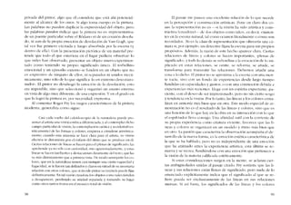 privada dei pintor, algo que cl considera que está ahi potencial-
mente al alcance de los otros. Si algo toma cuerpo es la pintura.
Las palabras no pueden duplicar la expresividad dei objeto, pero
las palabras pueden indicar que la pintura no es "representativa»
de un puente particular sobre el Rúdano oi de un corazón desola-
do, oi alio de la propia emoción de desolación de Van Gogh, que
tal vez fue primero excitada y luego absorbida por la escena (y
dentro de ella). Con la prcscnracíón pictórica de un material pre-
tende que todo el que cstuvicra cn cl lugar pudicra ..observar.. lo
que miles han observado, prescntar un objeto nueuo cxperimcn-
tado como teniendo su propio significado único. EI torbcllino
emocional y UI1 episodío externo se funden en un objeto que no
cs -cxprcsivo- de ninguno de cllos, oi separados oi unidos mccá-
nícamentc, sino sólo de lo que significa "lo en extremo descorazo-
nador-. El pintor no desahogó la emcx.ión de la desolación, esto
era imposible, sino que seleccíonó y organizo UI1 asunto externo
cn vista de algo tnuy diferente, de una cxpresíón. Y en el grado en
que lo logró la pintura es, por necesídad, expresiva.
AI comentar Roger Pry los rasgos característicos de la pintura
moderna. generaliza como sigue:
Casi cada vuelta dei caleidoscopio de la naturaleza puede pre-
sentar al artista una visión estética diferenciada, y al conremplar dicho
campo particular de visión, la contcmplación caótica y accidcnral (l'S-
téticamente) de las formas y colores, empieza a cristalizar armóníca-
mente; cuando esta annonía se hace clara para el artista, su visión
efectiva se distorsiona por el énfasis dcl ritmo que se produce en él.
Cicrtas relaciones de lineas se hacen para él plenas de significado; las
aprchende ya no sólo con curioxidad, sino apasionadamente, yestas
líneas se hacen tan fuertes y destacan tan claramentl' deI resto, que las
ve más distintamente que a primera vista. De modo semejante los co-
lores, que eo la naturaleza tienen casi siempre una cierta vaguedad y
fugacidad, se le hacen tan definidos y claros en virtud de su necesaria
relación con otros colores, que si decide pintar Sll visiém la pllec1erijar
definitivamente. En tal visión creadora los objetos como tales tienden
a desaparecer, perdiendo su unidad separada y tomando .'lU lugar
como otros tantos tr020s eo el mosaico total de visiém.
98
El pasaje me parece una excelente relación de lo que sucede
en la perccpción y construcción artísticas. Pone cn daro dos co-
sas: la represcntacion no cs ~.'li la visión ha sido artística y cons-
tructiva (crcadora i-s- de "los objetos como ralcs-, cs dccir, existen-
tes cn la csccna natural, tal corno ocurrcn literalmente o COIno son
recordados. J.Vo cs la clasede reprcscnración que ofrecería una cá-
mara si, por cjemplo, un dctcctrvc fijara la csccna para sus propios
propósitos. Además. la razón de este hecho aparece clara. Ciertas
relaciones de lineas y colores se hacen importantes, "plenas de
significado- y todo lo demás se subordina a la evocación de lo im-
plicado en estas relaciones. se omite, se reforma, se anade, se
transforma para transmitir las relaciones. Debemos anadir una
cosa a lo dicho. E pintor no se aproxima a la cscena con una mcn-
te vacía, sino con un fondo de experiencias desde largo tiempo
fundidas cn capacidades y gustos, o C011 una conmoción dcbida a
cxpcricncias más rccicntcs, Licga con un cspíritu expectante, pa-
ciente. eon cl dcsco de ser imprcsionado, pera no sin cierto sesgo
y tcndcncia cn la visión. Por lo tanto, las líneas y los colores crista-
lizan en armonía más bien que en otra. Este modo especial de ar-
monízación no cs cl resultado de las lincas y colores, sino que es
una función de lo que hay en la obra en Sll interacción con lo que
el cspéctador lleva consigo. Una afinidad sutil con la corriente de
Sll propia experiencia C01TIO criatura viviente, favorece que las li-
neas y colores se organicen en un modelo y ritmo más bien que
en otro. La pasión que caracteriza la observacíón acompana el de-
sarrollo de la nueva forma, es la ernoción estética característica de
la que se ha hablado, pero no es independiente de una ernoción
que ha animado antes la cxpericncia artística; esta última se re-
nueva y se reerea, fundiéndose coo una emoción que pertenece a
la visión de la materia calificada estéticamente.
Si estas consideraciones surgen cn la tnente, se acla1'an cicr-
tas ambigüedades unidas ai pasaje citado. FIY sostiene que las lí-
neas y sus relaciones están l1enas de significado, pero nada de lo
enunciado explícitanlente indica que el Significado aI que se fe-
nere pueda ser exclusivamente de las líncas cn sus relaciones
mutuas. Si así fuera, los significados de las líneas y los colores
99
 