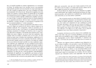 nio y el modelo píerdcn su carácter superpuesto y se convierten
en fonna. No pueden hacer esto mientras sirven a un propósito
especializado; pueden servir ai propósito de tener una experíen-
cia, sólo cuando no quedan fuera, sino que se funden con todas
las propiedades de la obra de arte. AItratar de la significación de la
forma en la pintura, el Doctor Barnes ha destacado la necesidad
de la interpenetración de la -fígura- y modelo con el color, el espa-
cio y la luz para realizar aquella combinación completa. La forma,
es, corno él dice, "lasíntesís o fusión de todos los medíos plásticos
[".l su aparición armoniosa-, deI otro lado, el modelo co su senti-
do limitado, o el plan y desígnio, ,es meramente el esqueleto en el
que las unidades plásticas l...] están sostenidas-;'
Esta interfusión de todas las propiedades de! medio es nece-
saria si el objeto en cuestión ha de servir a toda la criatura co su
vitalidad unificada. Por consiguiente, define la naturaleza de la
forma en todas las artes. Con respecto a la utilidad especializada,
podemos caracterizar el -designio- en relación a este o a aquel fino
Una silla tiene e! designio conveniente para proporcionar como-
dídad, otro para la higiene; un tercero para dar esplendor. Sólo
cuando todos los medios se funden unos en los otros, e! todo
reúne las partes para constituir una experiencia, unificada en vir-
tud de la inclusión en vez de la exclusión. Este hecho confirma la
posícíón de! capítulo anterior con respecto a la unión de cualida-
des de una dírecta vivacidad sensible con otras cualidades expre
sivas. Mientras que «significado» sea una cuestión de asocíación y
sugestíón, queda separado de las cualidades del media sensible y
perturba la forma. Las cualidades sensibles son portadoras de sig-
nificados no como vehículos que cargan mercancías, sino como
una madre que lleva a su bebe cuando este es parte de su propio
organismo. Las obras de arte, como las palabras, están literalmen-
te prenadas de significado. Los significados que tienen su fuente
en la experiencia pasada, son los medios que efectúan la organí-
zación particular que caracteriza una pintura dada. No están ana-
1. Tbe Arl in Panuing. págs. HS, H7. Debe consultarse el capitulo T dcl libra 11. LI
forma. en e! sentido definido es, corno se muestra ahí.vel critério del valor...
132
didos por -asociación-, sino que son el alma respecto de la cual
los colores son e! cuerpo o e1 cuerpo de! cual los colores son eI
alma, según la maneta de ocupamos de la pintura.
EI Doctor Barnes ha observado que no solamente los signifi-
cados intelectuales que anaden expresívídad provienen de expe-
riencias pasadas, sino también las cualidades que anaden excita-
ción emocional, ya sea esta serena o punzante.
Hay co nuestras mentes un vasto número de actitudcs emocio-
nales, de scntimientos dispuestos a ser nuevamente excitados cuan-
do llega el estímulo apropiado, y más que otra cosa son estas for-
mas, estc resíduo de la cxperiencia las que constituyen el caudal
del artista, más plenas y más ricas que en la mente del hombre or-
dinario. Lo que se llama la magia de! artista reside en su habilidad
para transferir estos valores de un campo de la cxperiencia a otra,
para adhe-rirlos a los objetos de la vida común y con su intuición
imaginativa hacer estas objetos profundos e ímportantcs.'
La materia o la forma no son los colores ni las cualidades sen-
sibles corno tales, sino que se puedcn identificar con estas cuali-
dades sólo en la medida en que se hallan completamente imbui-
das, impregnadas CDn los valores transferidos. Y entonces son
materia o son forma de acuerdo con la dirección de nuestro in-
terés.
Mientras que algunos teóricos estahlecen una distinción en-
tre los valores sensibles, y los prestados a causa dei dualismo me-
tafísico que se acaba de mencionar, otros la hacen por temor a
que la obra de arte se intelectualice indebidamente. Se interesan
por subrayar algo que, en efecto, es una necesidad estética: la in-
mediatez de la experiencia estética. Se puede afirmar enérgica-
mente que lo que no es inmediato no es estético. EI errar está en
suponer que solamente ciertas cosas especiales -las que están
2. véase cl capitulo sobre -Valorcs 'rransfcrtdos-, en cl volumcn lhe Att ofHenri Ma-
usse: la cita cs de la pág. 31. En el capitulo, cl Doctor Barnes mucstra en quê medida el
efecto ínmcdtato emocional de las pinturas ue Mansse es una transferencía inconsciente de
los valores emocionalcs primcros conectados con la tapíceria. cartelcs. rosetas ttncluvendo
modelos de flores), tetas, barras y bandas, como de bandcras y muchos otros objetos.
133
 