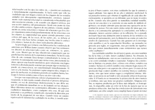 relacionadas con los ojos, los oídos, etc.- pueden ser cualitatíva
e inrnecliatatnente cxpcrímenradas Si fuera cicrto que s610 las
cualidades que nos llegan a través de los órganos de los sentidos
ai:..ilados sem directamcnte experimentadas, entonces, natural-
mente, todo material relacional se consideraría sobreanadido por
una asociación extrana, o de acuerdo con algunos teóricos, por
una accíón -sintctica- deI pensamieoto. Desde este punto de vista
eI valor estético estricto, digamos de una pintura, consiste simple-
mente en cicrtas relaciones y órdenes de relaciones que los colo-
res mantienen entre síindependientemente de las relaciones con
los objetos. La expresividad que ganan estando presentes como
colores del agua, de las rocas, de las nubes, etc, se dcbería al
arte. Sobre esta base habría siempre una brecha entre lo estético
y lo artístico. Serian de dos e1ases radicalmente diferentes.
La psicología que sostiene esta hifurcación Iue condenada de
anternano por William james cuando observo que hay scntlmicn-
tos directos de relaciones tales como «si", -entonces-, "Y", -pero-,
«de", -con-. Mostro que no hay relación tan <omprensiva que no
pueda hacerse matéria de la experiencia inmcdiata. De hecho toda
obra de arte existente llava ticmpo contradiciendo la teoria en
cuestión. Es enteramcnte cierto que ciertas cosas, precisamente las
ideas, ejerccn una función mediadora, pero solarnente una lógica
torticera y abortada puede sostener que porque algo cs mediato no
puede, en consecuencia, ser experinlentado intnediatarnente. El
caso es a la inversa. No podemos captar ninguna idea, ningún ór-
gano de tnediaciún, no podemos poseerlo en su plena fucrza, has-
ta que lo hemos sentido Como si fuera un olor o un color.
Los que son especialmente adictos ai pensarniento COlnO una
ocupación, se dan cuenta cuando observan el proceso deI pensa-
111iento, en vez de dcterminar dialécticamente lo que debe ser,
que el sentimicnto innlediato no se da limitado en sus alcances.
ldeas diferentes tienen sus «sentimientos» diferentes, sus aspectos
cualitativos inmediatos, corno cualquier otra cosa. EI que está
pensando a un problema complicado, encuentra la direcciéJn por
medio de la propiedad de sus ideas. Cuando toma un camino
equivocado lo detienen las cualidades de su idea, y cuando acier-
134
ta por el buen camino, son estas cualidades las que le animan a
seguir adelante. Son signos de un ..alto y adelante.. intelectual. Si
un pensador tuviera que obtener el significado de cada idea dis-
cursivamente, se perderia en un laherinto que no tiene ni centro
ni fino Cuando una idea pierde su inmediata cualidad sensible,
cesa de ser una idea y se convierte en una suerte de símholo al-
gehraico, un simple estímulo para ejecutar una operacíón sin ne-
cesidad de pensar. Por esta razón ciertas series de ideas que COI1-
ducen a su consumación apropiada (o conclusíón), son bellas y
elegantes, tienen caracter estético cn la rcflexíón. Es a menudo
necesario hacer una distinción entre la materia de los sentidos y la
materia deI pensamiento, pel'o la distinción no existe en todos los
modos de experiencia. Cuando hay arte genuíno en la investiga-
ción científica y en la especulaciôn filosófica, un pensador no
procede por reglas, oi cicgamente, sino por medio de significa-
dos que existcn inmcdiatamente como sentitnientos que tíenen
color cualítaüvo.'
Las cualídades sensibles, las de! tacto y gusto, así como también
las de la vista y el oido, tienen cualidad estética. No obstante, la
tíenen no aísladamente, sino en sus conexiones, en su interacción
y no corno entidades simples y separadas. Tampoco las conexio-
nes se limitan a su propia clasc, colores con colores, sonidos con
sonidos. Incluso cl control científico más extremo logra nunca ob-
tener un color puro o un espectro de colores puro. Un rayo de luz
producido bajo control científico no termina brusca y uniforme-
mente, sino que tícne aristas vagas y complejídad interna. Ade-
más, se provecta en un fondo y sólo así puede entrar en la percep-
ción. Y el fondo no es meramente la proyección de otros matices
y sombras, sino que tíene sus propias cualidades. Ninguna SOln-
bra, ni siquiera producida por la línea más delgada, es bomogé-
nea. Es imposible aislar un color de la luz de manera que no se
produzca refracción. Aun bajo las condiciones de laboratorio 111ás
uniformes, un color "simple" será complejo hasta el punto de tener
3. En conexitlO um esle asunto, que tOC,l no ,-;obl11ente este tópico particular, sino
todas las Cllestiorll's conecladas ("on Li intl'ligencia caracterísliGI dei artista, fl'miro ai ensa-
yo sohre ·Pensamil.'nto cualitativo". conlenido en cl volullIen Phi!oso!)h.l' alld CÍI'ilizatir)//.
13'5
 