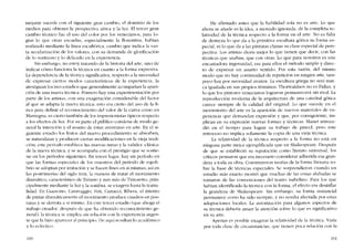 mejante sucede cem eI siguiente gran cambio, eI dominio de los
medias para obtener la perspectiva aérea y la luz. EI tercer gran
cambio técnico fue eI uso dei color por los venecianos, para lo-
grar lo que otras escuelas, especialmente la florentina, habían
realizado mediante la linea escultórica, cambio que indica la vas-
ta secularizaeión de los valores, con su demanda de glorificación
de lo suntuoso y lo delicado en la experiencia.
Sin embargo, no estoy tratando de la historia dei arte, sino de
indicar cómo funciona. la técnica en cuanto a la forma exprcsiva.
La dependencia de la técnica significativa, respecto a la necesidad
de cxpresar ciertos modos característicos de la experiencia, la
atestiguan los tres esradios que generalmente acompanan la apari-
cíón de una nueva técnica. Primero hay una experimentación por
parte de los artistas, con una exageración considerable del factor
ai que se adapta la nueva técnica; esto era cierto dei uso de la li-
nea para definir el reconocirniento dei valor de la curva C0010 co
Mantegna; es cierto tarnhién de los impresionistas típicos respecto
a los efectos de luz. Por su parte eI público condena de modo ge-
neral la intención y el asunto de estas aventuras co arte. En el si-
guiente estadio los frutos dei nuevo procedimiento se absorben,
se naturalizan y producen ciertas modificaciones en la vieja tradi-
cíón, este período establece las nuevas miras y la val ídez -clásíca-
de la nueva técnica, y se acompafía con el prestigio que se sostie-
ne en los períodos siguientes. En tercer lugar, hay un período en
que las formas especiales de los maestros dei período de equili-
hrio se adoptan por ímitación y se hacen fines co sí mismas; asi co
las postrime.rías dei siglo XVIII, la manera de tratar eI movimiento
dramático, característico de Tiziano y aun más de Tíntoretto, prin-
cipalmente mediante la luz y la sombra, se exagera hasta la teatra-
lidado En Guercino, Caravaggio, Feti, Carracci, Ribera, eI intento
de pintar dramáticamente elmovimiento produee eu adros en pos-
turas y se derrota a sí mismo. En este tcrccr estadio (que ahoga el
trabajo creador, después de que ha obtenido reconocimiento ge-
neral), la técnica se emplea sin rclación con la cxpcriencia urgen-
te que la hizo aparecer ai principio. De aquí resultan lo académico
y lo ecléctico.
160
He afirmado antes que la habilidad sola no es arte. Lo que
ahora se anade es la idea, a mcnudo ignorada, de la completa rc-
latividad de la técnica respecto a la forma en eI arte. No es falta
de destreza lo que da a la primitiva escultura gótica su forma es-
peeial, ni lo que da a las pinturas chinas su elase especial de pers-
pectiva. Los artistas dicen mejor lo que tienen que decir, con las
técnicas que usaban, que eon otras. Lo que para nosotros es una
encantadora ingenuidad, era para ellos eI método sim ple y direc-
to de expresar un asunto sentido. Por esta razón, dei mismo
modo que no hay continuidad de repetición en ningún arte, tam-
poco hay por necesidad avance. La escultura griega no será nun-
ca igualada en sus propios términos: Thorwaldsen no cs Fidias, y
lo que los pintores venecianos lograron permanecerá sin rival. La
reproducción moderna de la arquitectura de una catedral gótica
carece siempre de la calidad dei original. Lo que sucede en eI
movimiento dei arte es la aparición de nuevos rnateriales de ex-
periencia que demandan expresión y que, por eonsiguiente, im-
plican en su expresión nuevas formas y técnicas. Maoet retroce-
díó en el tiempo para lograr su trabajo de pincel, pero este
retroceso no implica solamentc la copia de una vieja técnica.
La relatividad de la técnica respecto a la forma no está en
ninguna parte mejor ejemplificada que en Shakespeare. Después
de que se estableció su reputación como literato universal, los
críticos pensaron que era necesario considerar adherida esa gran-
deza a toda su obra. Construyeron teorías de la forma literaria so-
bre la base de técnicas especiales. Se sorprendieron cuando un
estudio más exacto mostro que muchas de las cosas alabadas se
tamaron de las convenciones del teatro isahelino. Para los que
habían identificado la técnica con la forma, eI efecto era ciesinflar
la grandeza de Shakespeare. Sin embargo, su forma sustancial
permanece como ha sido siempre, y no resulta afectada por estas
adaptaciones locales. La autorización para algunos aspectos de
su técnica debería atraer la atención sobre lo que es significativo
en SlI arte.
Apenas es posíble exagerar la rclatividad de la técnica. Varia
por toda clase de circunstancias, que tienen poca relación eon la
161
 