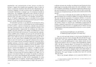 neralización, esta caracterización es falsa, porque en todos los
tiempos y lugares han existido artes populares como el canto, la
danza, la narración, la pintura, fuera de las artes oficialmente san-
cionadas y dirigidas. Las artes seculares eran, sin embargo, más di-
rectamente naturalistas, y siempre que cl secularismo invadia la
cxpcriencia, sus cualidades rehacían las artes oficiales en una di-
rección naturalista. En la medida en que esto no ocurría, degenc-
raban las artes que antes eran vitales. Por ejemplo, podemos pen-
sar en el barroco degenerado que se encuentra en las plazas
públicas de la Europa sudoccidental. Es trivial hasta la frivolidad,
con sus cupidos dísfrazados de querubines.
EI naturalismo genuíno es tan diferente de la irnitación de las
cosas y sus rasgos, como lo cs de la ímíracíón de los proceelimien-
tos de los artistas, a quienes el tiempo ha conferido una autoridad
aparente; aparente porque no surge de la experiencia de las cosas
que cxpcritncntaban y expresaban. Es un término de contraste y
significa una más profunda y más amplia sensibilidad para ciertos
aspectos de los ritmos de la cxistencia. Es un término de contraste,
porque significa que en alguien una percepción persooal ha sido
sustituido por una convención. Permítasem« recurrir a lo que se ha
dicho antes sobre la expresíón de la beatitud en la pintura. EI su-
puesto de que ciertas lineas definidas rcprcscntan una cmocíón
dada, es una convendón que no surge de la observación y se inter-
pone en e! camino de una scnsibilidad aguda de respuesta. EI na-
turalismo genuino sobrevíno cuando se pcrcihíó la inestahilidad
de la fisonomia humana bajo la int1uencia de las emociones, cuan-
do se reaccionó a su propia variación de ritmo. No quiero decir
que las convenciones limitativas se reducen a la influencia ecle-
siástica. Surgen convenciones más molestas cuando los artistas
mismos se hacen académicos, como la postrera pintura ecléctica
de Italia y la mayor parte de la poesia inglesa en el sigJo XVIII. Lo
que por conveniencia llarno arte "realista" (la palahra es arhitraria,
pero la cosa existe), para distinguirlo de! naturalista, reproduce de-
talles, pero deja escapar su ritmo móvil y organizador. Es como
una fotografia que se desgasta, excepto para e! propósito docu-
mentai de la prosa, y se desgasta porque el objeto sólo puede ver-
172
se desde un punto de vista fijo. Las relaciones que forman un ritmo
sutil exigen ser atacadas desde puntos de vista cambiantes. iCuán-
tas variedades individuales de experiencia personal utilizan un rit-
mo que formalmente es el mismo, aun cuando aI cabo resulta dife-
renciado por el material aI que da forma en la sustancia de la obra
de arte'
En oposición a la lIamada dicción poética que floreció en In-
glaterra después de la muerte de Milton, la poesia de wordsworth
fue una revolución naturalista. EI supuesto (debido a la incom-
prensión de algo que Wordsworth escribió) de que su esencia era
el uso de paJahras de la lengua común, hace de su obra real algo
sin sentido. Porque se supone que continuaha la separación de
forma y sustancia característica de la poesía anterior Iimitándose a
ponerla boca arriba. En efecto, su significación se ilustra con una
copIa primitiva de! poeta poniéndola en relación con un comenta-
rio del mismo.
And, fronting lhe hrighl uiest, you oak entunnes
lls darkening bougbs and leaies in stronger tines?
Esto es verso más que poesía, cs una escueta descripcíón, no
tocada por la emoción. Como e! mismo Wordsworth dijo de aque-
1I0s versos: -esto está expresado débil e ímpcrfcctamentc-. Pero
afíade, "yo recuerdo distintamente el sitio mismo donde csto me
impresionó primero. Fue en el camino entre Hawkshead y Amble-
side y me dio un extremo placer. EI momento fue importante en
mi historiá poética; porque de entonces data mi conciencía de la
infinita variedad de las apariencias naturales que no han sido
advertidas por los poetas de ninguna edad o país, hasta donde es-
toy enterado; y forme la resolución de llenar en algún grado esta
deficiencia. Por aquel tiempo no podia tener más de cuarenta
anos de edad-.
Éste es un ejemplo definitivo de la transición desde lo con-
* ,y contra el luminoso occtdente, allá el roble trenza / SLlS ramas y hojas que se os-
cureccn cn fuertcs ltneas.. LV. de! t,)
173
 