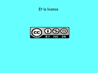 Et la licence
 